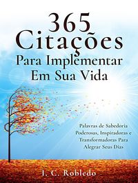 Produktbild: 365 Cita&ccedil;&otilde;es Para Implementar Em Sua Vida: Palavras de Sabedoria Poderosas, Inspiradoras e Transformadoras Para Alegrar Seus Dias (Domine Sua Mente, T