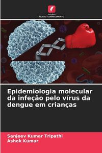Produktbild: Epidemiologia molecular da infe&ccedil;&atilde;o pelo v&iacute;rus da dengue em crian&ccedil;as