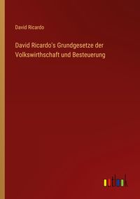 Produktbild: David Ricardo's Grundgesetze der Volkswirthschaft und Besteuerung