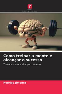 Produktbild: Como treinar a mente e alcan&ccedil;ar o sucesso