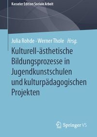 Produktbild: Kulturell-&auml;sthetische Bildungsprozesse in Jugendkunstschulen und kulturp&auml;dagogischen Projekten