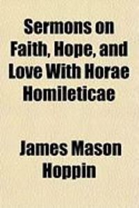 Produktbild: Sermons on Faith, Hope, and Love with Horae Homileticae