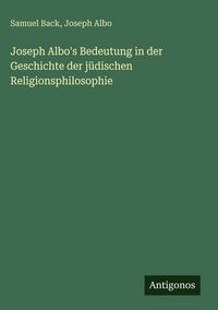 Produktbild: Joseph Albo's Bedeutung in der Geschichte der j&uuml;dischen Religionsphilosophie