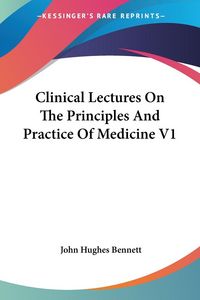 Produktbild: Bennett, J: Clinical Lectures On The Principles And Practice