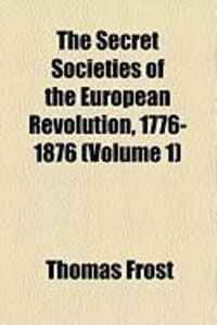 Produktbild: The Secret Societies of the European Revolution, 1776-1876 (Volume 1)
