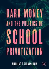 Produktbild: Dark Money and the Politics of School Privatization