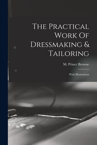 Produktbild: The Practical Work Of Dressmaking & Tailoring: With Illustrations