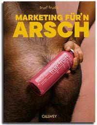 Produktbild: true fruits: Marketing f&uuml;r'n Arsch