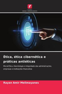 Produktbild: &Eacute;tica, &eacute;tica cibern&eacute;tica e pr&aacute;ticas anti&eacute;ticas