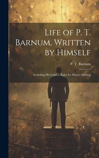 Produktbild: Life of P. T. Barnum, Written by Himself; Including His Golden Rules for Money-making