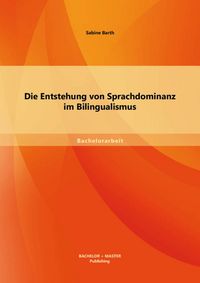Produktbild: Die Entstehung von Sprachdominanz im Bilingualismus