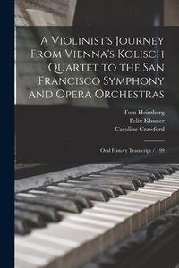 Produktbild: A Violinist's Journey From Vienna's Kolisch Quartet to the San Francisco Symphony and Opera Orchestras: Oral History Transcript / 199