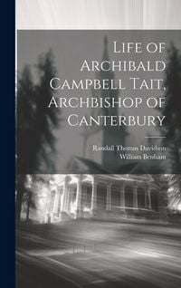 Produktbild: Life of Archibald Campbell Tait, Archbishop of Canterbury