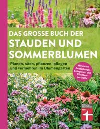 Produktbild: Das gro&szlig;e Buch der Stauden und Sommerblumen - Gartenbuch f&uuml;r Planung und Gestaltung Ihrer Blumen- und Staudenbeete