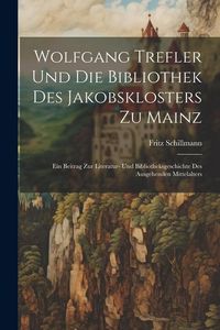 Produktbild: Wolfgang Trefler und die bibliothek des Jakobsklosters zu Mainz