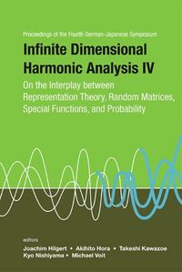 Produktbild: Infinite Dimensional Harmonic Analysis IV: On the Interplay Between Representation Theory, Random Matrices, Special Functions, and Probability - Proceedings of the Fourth German-Japanese Symposium