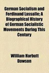 Produktbild: German Socialism and Ferdinand Lassalle; A Biographical History of German Socialistic Movements During This Century