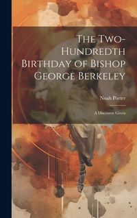 Produktbild: The Two-Hundredth Birthday of Bishop George Berkeley: A Discourse Given