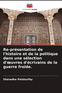 Produktbild: Re-pr&eacute;sentation de l'histoire et de la politique dans une s&eacute;lection d'&iquest;uvres d'&eacute;crivains de la guerre froide.