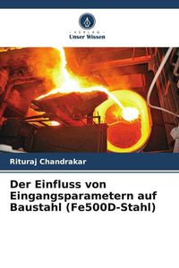 Produktbild: Der Einfluss von Eingangsparametern auf Baustahl (Fe500D-Stahl)