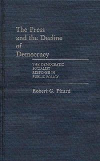 Produktbild: The Press and the Decline of Democracy