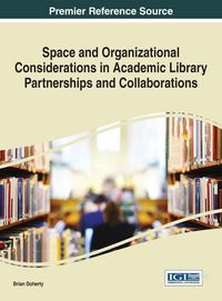 Produktbild: Space and Organizational Considerations in Academic Library Partnerships and Collaborations