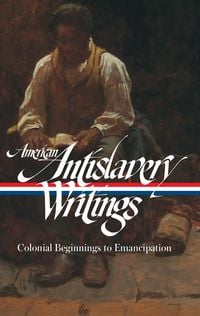 Produktbild: American Antislavery Writings: Colonial Beginnings to Emancipation (LOA #233)