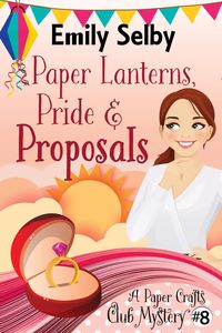 Produktbild: Paper Lanterns, Pride and Proposals (Paper Crafts Club Mysteries, #8)
