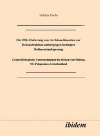 Produktbild: Die OSL-Datierung von Arch&auml;osedimenten zur Rekonstruktion anthropogen bedingter Sedimentumlagerung