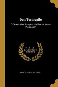 Produktbild: Don Termopilo: &Oacute; Defensa Del Prospetto Del Doctor Anton Puigblanch