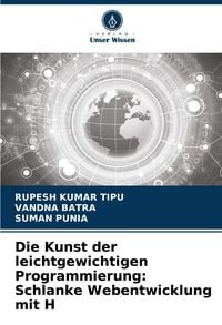 Produktbild: Die Kunst der leichtgewichtigen Programmierung: Schlanke Webentwicklung mit H