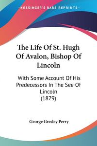 Produktbild: The Life Of St. Hugh Of Avalon, Bishop Of Lincoln