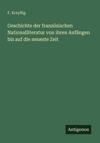 Produktbild: Geschichte der franz&ouml;sischen Nationalliteratur von ihren Anf&auml;ngen bis auf die neueste Zeit