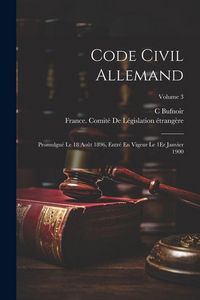 Produktbild: Code Civil Allemand: Promulgu&eacute; Le 18 Ao&ucirc;t 1896, Entr&eacute; En Vigeur Le 1Er Janvier 1900; Volume 3