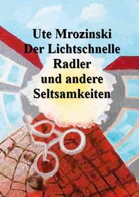 Produktbild: Der Lichtschnelle Radler und andere Seltsamkeiten