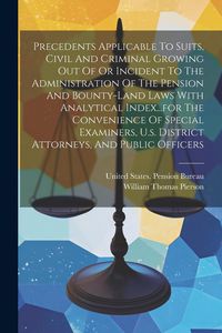 Produktbild: Precedents Applicable To Suits, Civil And Criminal Growing Out Of Or Incident To The Administration Of The Pension And Bounty-land Laws With Analytica