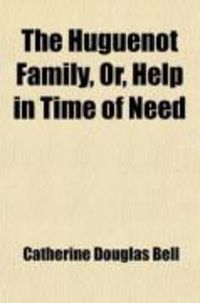 Produktbild: The Huguenot Family, Or, Help in Time of Need