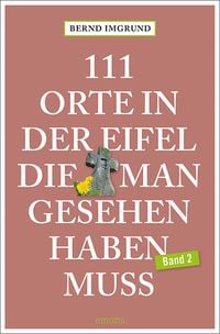 Bild vom Artikel 111 Orte in der Eifel, die man gesehen haben muss, Band 2 vom Autor Bernd Imgrund