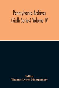 Produktbild: Pennsylvania Archives (Sixth Series) Volume Iv