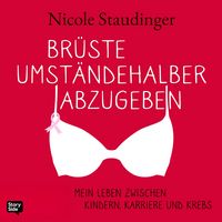 Produktbild: Br&uuml;ste umst&auml;ndehalber abzugeben - Mein Leben zwischen Kindern, Karriere und Krebs