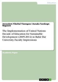 Produktbild: The Implementation of United Nations Decade of Education for Sustainable Development (2005-2014) in Bahir Dar University. Faculty Impressions