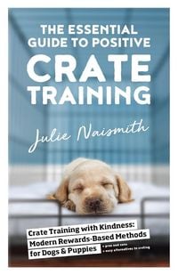 Produktbild: The Essential Guide to Positive Crate Training