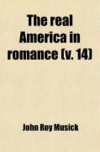 Produktbild: The Real America in Romance (Volume 14); With Reading Courses, Being a Complete and Authentic History of America from the Time of Columbus to