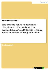 Produktbild: Eine kritische Reflexion des Werkes "E-Leadership. Neue Medien in der Personalf&uuml;hrung" von Dr. Renato C. M&uuml;ller. Was ist an diesem F&uuml;hrungsansatz neu?