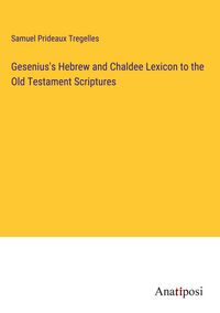 Produktbild: Gesenius's Hebrew and Chaldee Lexicon to the Old Testament Scriptures