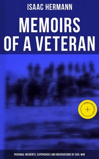Produktbild: Memoirs of a Veteran: Personal Incidents, Experiences and Observations of Civil War