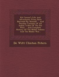 Produktbild: Kit Carson's Life and Adventures: From Facts Narrated by Himself ... and Peculiar Customs of All Indian Tribes of the Far West ... and Complete Histor