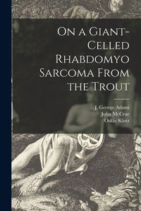Produktbild: On a Giant-celled Rhabdomyo Sarcoma From the Trout [microform]