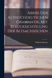 Bild vom Artikel Abriss der Althochdeutschen Grammatik, Mit Berucksichtigung der Altsachsischen vom Autor Wilhelm Braune
