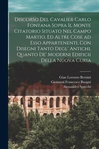 Produktbild: Discorso del cavalier Carlo Fontana sopra il Monte Citatorio situato nel Campo Martio, ed altre cose ad esso appartenenti, con disegni tanto degl' ant